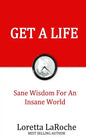 Get A Life: Sane Wisdom for an Insane World - Paperback