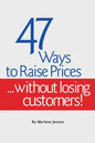 47 Ways to Raise Prices ...Without Losing Customers! - Paperback