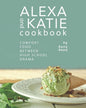 Alexa and Katie Cookbook: Comfort Food Between High School Drama - Paperback