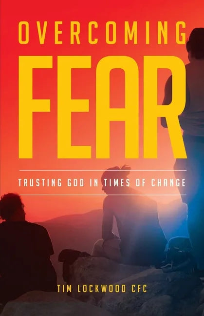 Overcoming Fear: Trusting God in Time of Change - Paperback