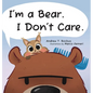 I'm a Bear. I Don't Care. - Hardcover