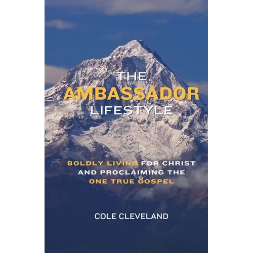 The Ambassador Lifestyle: Boldly Living for Christ and Proclaiming the One True Gospel - Paperback