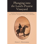 Plunging into the Lord's Prairie Vineyard: Tinchebray Missionaries Evangelized and Established R.C. Institutions Throughout Central Alberta (1904-1924 - Paperback