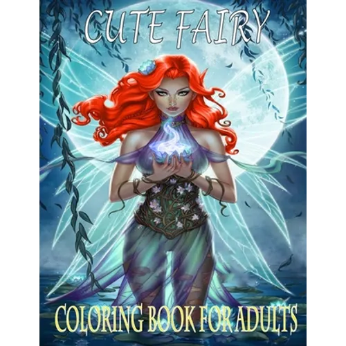 Cute Fairy: Coloring book for adults - Beautiful Fairies, Elves, Warriors, Trolls, Magical Pixies, Women Portraits - Paperback