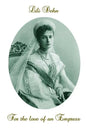 For the love of an Empress: An intimate portrait of Empress Alexandra of Russia - Paperback