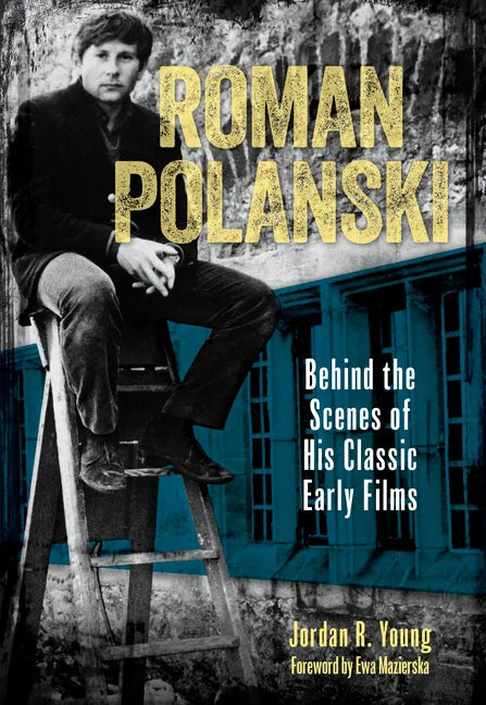 Roman Polanski: Behind the Scenes of His Classic Early Films - Hardcover