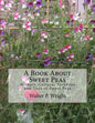 A Book About Sweet Peas: History, Culture, Varieties and Uses of Sweet Peas - Paperback