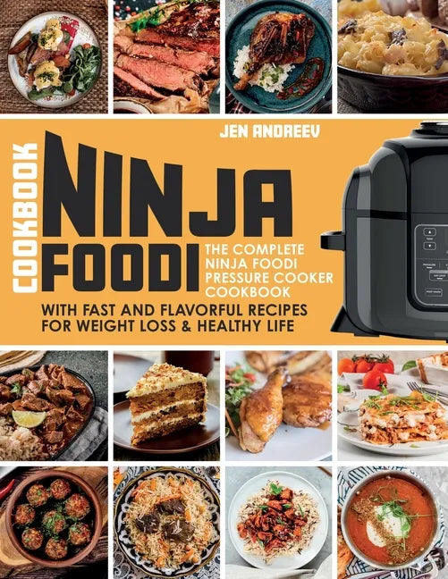 Ninja Foodi Cookbook: The Complete Ninja Foodi Pressure Cooker Cookbook with Fast and Flavorful Recipes for Weight Loss & Healthy Life: The - Paperback