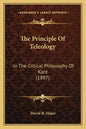 The Principle Of Teleology: In The Critical Philosophy Of Kant (1897) - Paperback