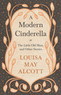A Modern Cinderella;or, The Little Old Shoe, and Other Stories - Paperback