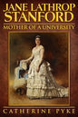 Jane Lathrop Stanford, Mother of a University - Paperback