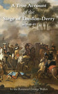A True Account of the Siege of London-Derry - Paperback