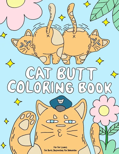 Cat Butt Coloring Book: A Funny Coloring Gift Book for Adults Relaxation and Cat Lovers with Hilarious Cute Cat Quotes and Stress Relieving Ca - Paperback