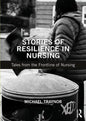 Stories of Resilience in Nursing: Tales from the Frontline of Nursing - Paperback
