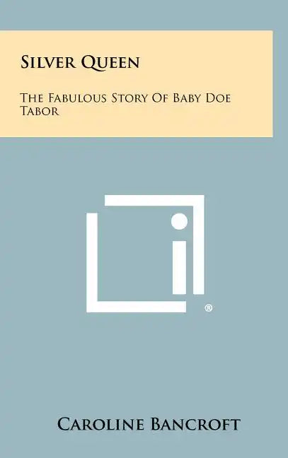 Silver Queen: The Fabulous Story Of Baby Doe Tabor - Hardcover