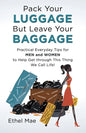 Pack Your Luggage but Leave Your Baggage: Practical Everyday Tips for Men and Women to Help Get Through This Thing We Call Life! - Paperback