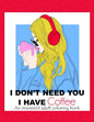 I Don't Need You; I Have Coffee: An Irreverent Adult Coloring Book for Stress Relieving Full of Funny Quotes - Paperback