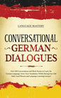 Conversational German Dialogues: Over 100 Conversations and Short Stories to Learn the German Language. Grow Your Vocabulary Whilst Having Fun with Da - Paperback