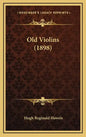 Old Violins (1898) - Hardcover