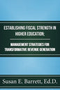 Establishing Fiscal Strength in Higher Education; Management Strategies for Transformative Revenue Generation - Paperback