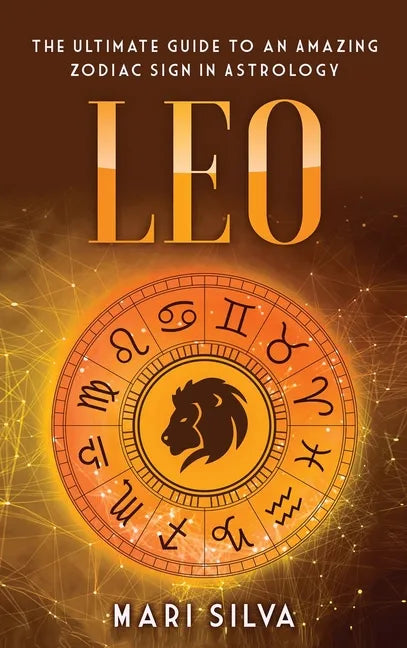 Leo: The Ultimate Guide to an Amazing Zodiac Sign in Astrology - Hardcover