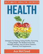 Health: Ultimate Health Secrets: Strategies For Dieting, Eating Healthy, Exercising, Losing Weight, The Mediterranean Diet, Strength Training, And All - Paperback