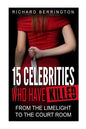 15 Celebrities Who Have Killed: From The Limelight To The Court Room - Paperback
