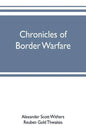 Chronicles of border warfare: or, a history of the settlement by the whites, of northwestern Virginia, and of the Indian wars and massacres, in that - Paperback