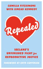 Repealed: Ireland's Unfinished Fight for Reproductive Rights - Hardcover