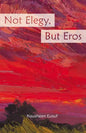 Not Elegy, But Eros - Paperback