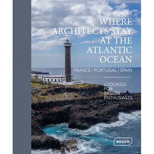 Where Architects Stay at the Atlantic Ocean: France, Portugal, Spain: Lodgings for Design Enthusiasts - Hardcover