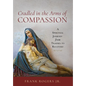 Cradled in the Arms of Compassion: A Spiritual Journey from Trauma to Recovery - Hardcover