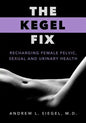 The Kegel Fix: Recharging Female Pelvic, Sexual and Urinary Health - Paperback