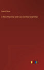 A New Practical and Easy German Grammar - Hardcover