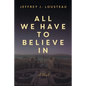 All We Have to Believe In - Paperback