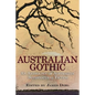 Australian Gothic: An Anthology of Australian Supernatural Fiction - Paperback