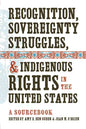 Recognition, Sovereignty Struggles, & Indigenous Rights in the United States: A Sourcebook - Paperback