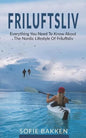 Friluftsliv: Everything You Need To Know About The Nordic Lifestyle Of Friluftsliv - Paperback