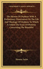 The Hymns of Orpheus with a Preliminary Dissertation on the Life and Theology of Orpheus to Which Is Added the Essay of Plotinus Concerning the Beauti - Hardcover