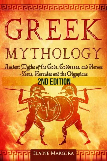 Greek Mythology: Ancient Myths of the Gods, Goddesses, and Heroes - Zeus, Hercules and the Olympians - Paperback