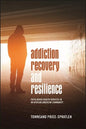 Addiction Recovery and Resilience: Faith-based Health Services in an African American Community - Hardcover