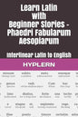 Learn Latin with Beginner Stories - Phaedri Fabularum Aesopiarum: Interlinear Latin to English - Paperback
