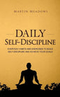 Daily Self-Discipline: Everyday Habits and Exercises to Build Self-Discipline and Achieve Your Goals - Hardcover
