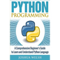 Python Programming: A Comprehensive Beginner's Guide to Learn and Understand Python Language - Paperback