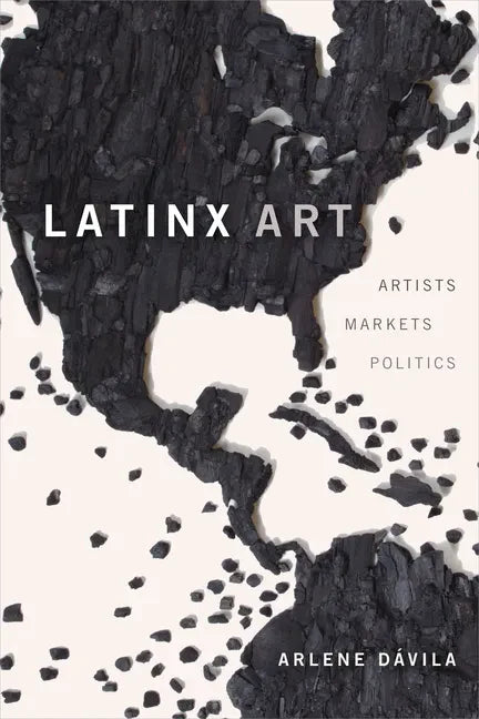 Latinx Art: Artists, Markets, and Politics - Paperback