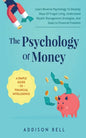 The Psychology Of Money - A Simple Guide To Financial Intelligence: Learn Reverse Psychology To Develop Ways Of Frugal Living, Understand Wealth Manag - Paperback