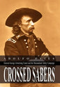 Crossed Sabers: General George Armstrong Custer and the Shenandoah Valley Campaign - Hardcover