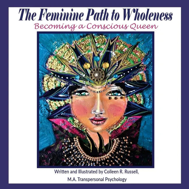 The Feminine Path to Wholeness: Becoming a Conscious Queen - Paperback