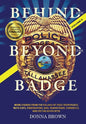 BEHIND AND BEYOND THE BADGE - Volume II: More Stories from the Village of First Responders with Cops, Firefighters, Ems, Dispatchers, Forensics, and V - Hardcover
