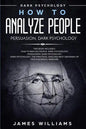 How to Analyze People: Persuasion, and Dark Psychology - 3 Books in 1 - How to Recognize The Signs Of a Toxic Person Manipulating You, and Th - Paperback